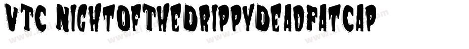 VTC NightOfTheDrippyDeadFatCaps字体转换